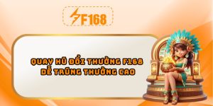 Quay hũ đổi thưởng F168 dễ trúng thưởng cao