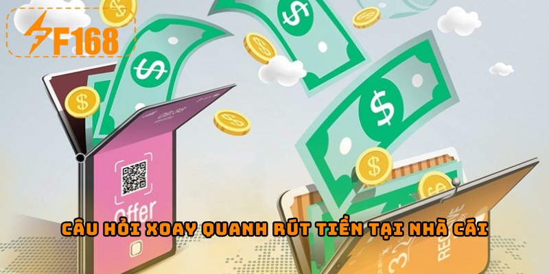 Câu hỏi xoay quanh rút tiền tại nhà cái