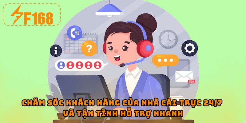 Chăm sóc khách hàng của nhà cái trực 24/7 và tận tình hỗ trợ nhanh