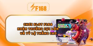 Chơi slot F168 nhận thưởng cực lớn và tỷ lệ thắng cao