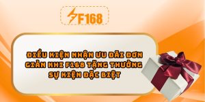 Điều kiện nhận ưu đãi đơn giản khi F168 tặng thưởng sự kiện đặc biệt