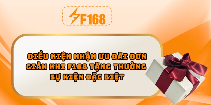 Điều kiện nhận ưu đãi đơn giản khi F168 tặng thưởng sự kiện đặc biệt