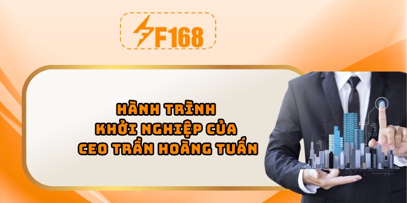 Hành trình khởi nghiệp của CEO Trần Hoàng Tuấn