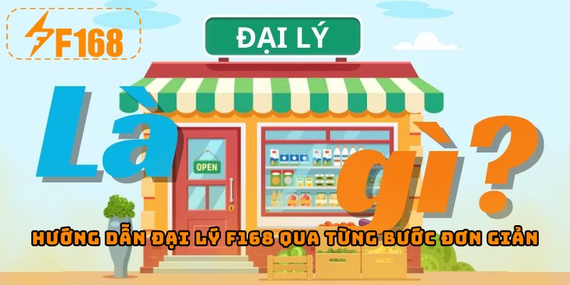 Hướng dẫn đại lý F168 qua từng bước đơn giản