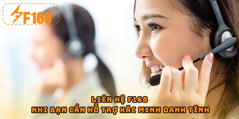 Liên hệ F168 khi bạn cần hỗ trợ xác minh danh tính
