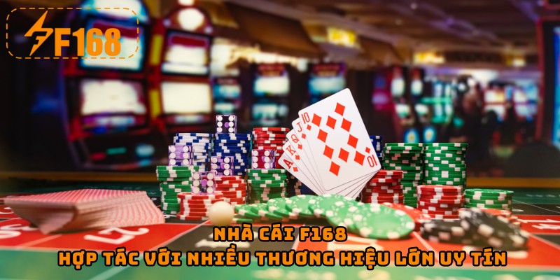 Nhà cái F168 hợp tác với nhiều thương hiệu lớn uy tín