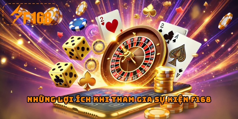 Những lợi ích khi tham gia sự kiện F168