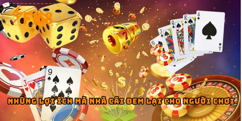 Những lợi ích mà nhà cái đem lại cho người chơi