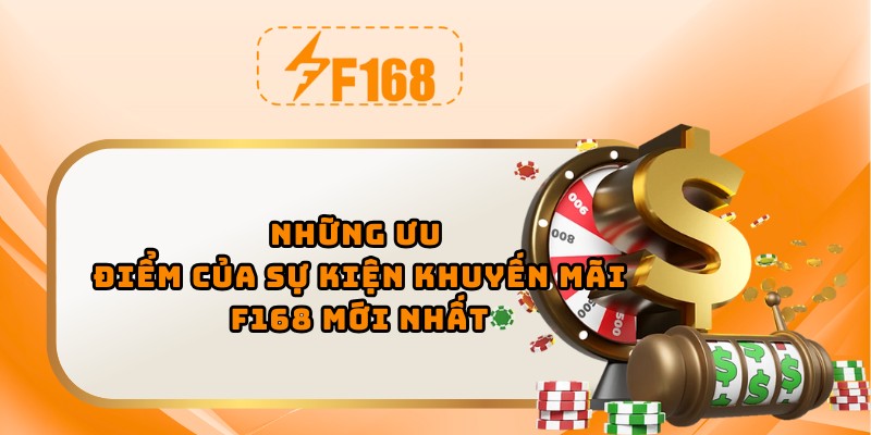 Những ưu điểm của sự kiện khuyến mãi F168 mới nhất