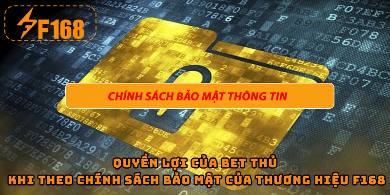 Quyền lợi của bet thủ khi theo chính sách bảo mật của thương hiệu F168