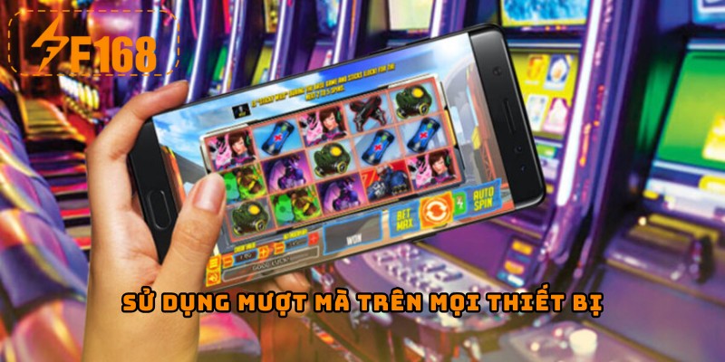Sử dụng mượt mà trên mọi thiết bị