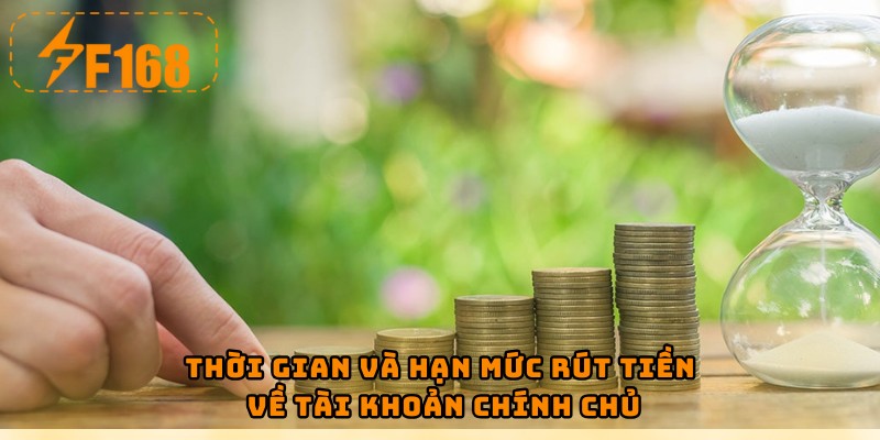 Thời gian và hạn mức rút tiền về tài khoản chính chủ