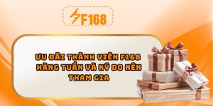 Ưu đã thành viên F168 hàng tuần và ký do nên tham gia